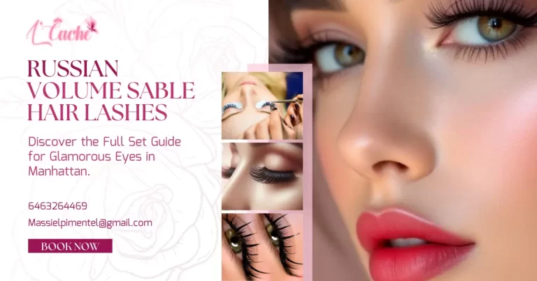 A Complete Guide to Russian Volume Full Set Sable Hair Lashes in Manhattan